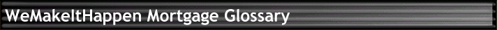 WeMakeItHappen Mortgage Glossary