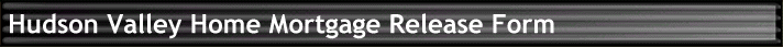Hudson Valley Home Mortgage Release Form